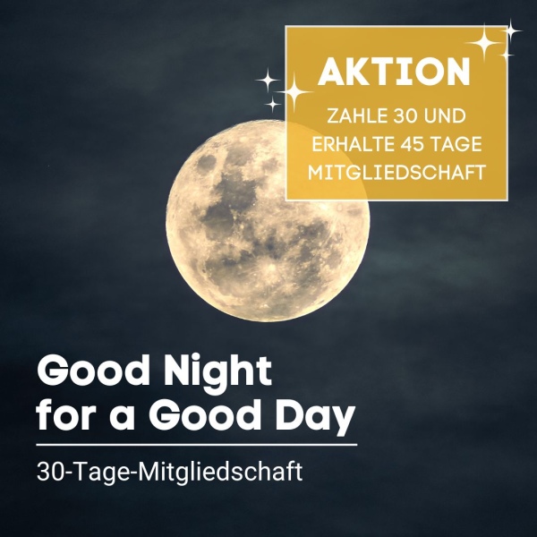 Good Night for a Good Day AKTION: 45-Tage-Mitgliedschaft