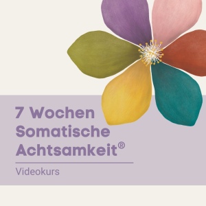 Videokurs: 7 Wochen Somatische Achtsamkeit®